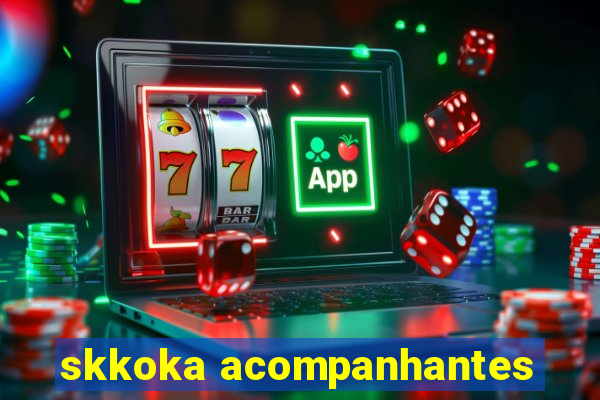 skkoka acompanhantes